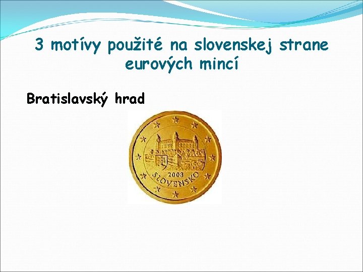3 motívy použité na slovenskej strane eurových mincí Bratislavský hrad 