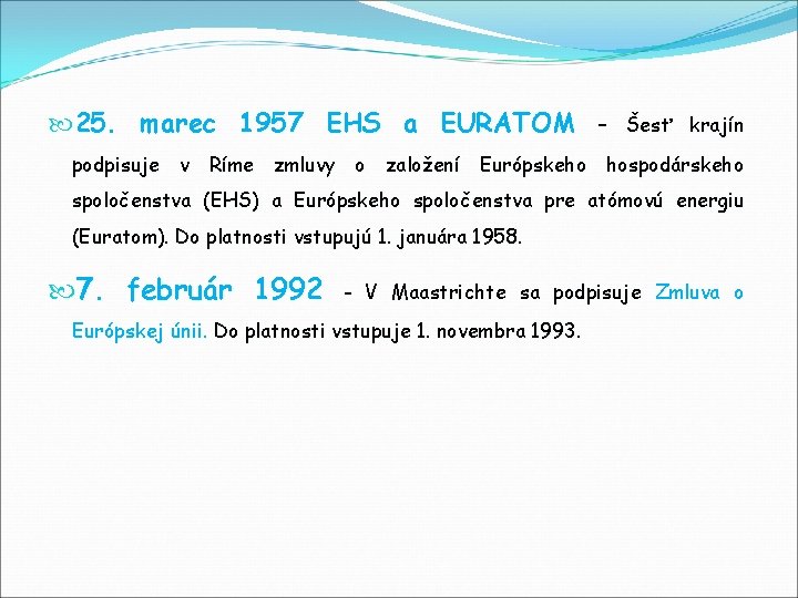  25. marec 1957 EHS a EURATOM - Šesť krajín podpisuje v Ríme zmluvy