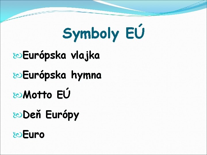Symboly EÚ Európska vlajka Európska hymna Motto EÚ Deň Európy Euro 