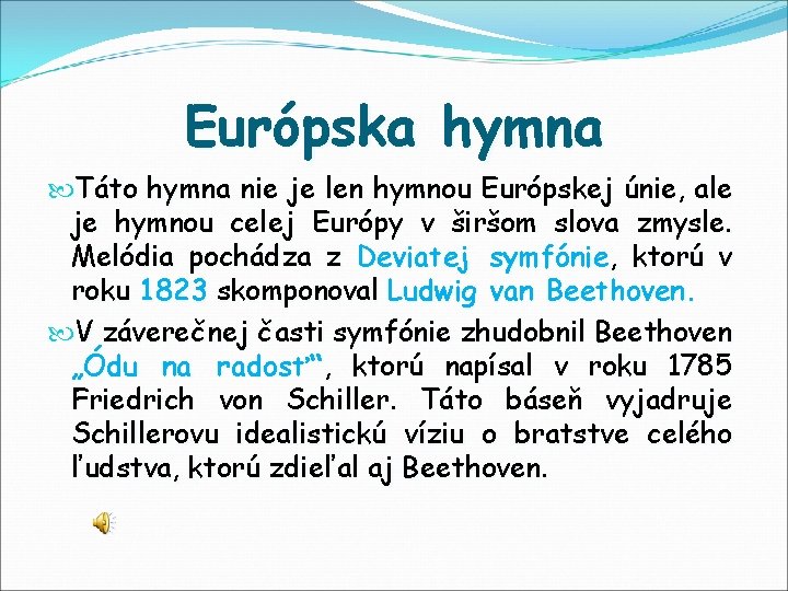 Európska hymna Táto hymna nie je len hymnou Európskej únie, ale je hymnou celej