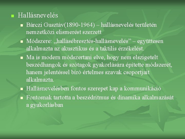 n Hallásnevelés n n n Bárczi Gusztáv(1890 -1964) – hallásnevelés területén nemzetközi elismerést szerzett