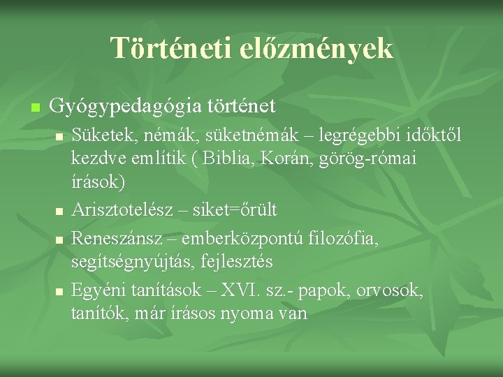 Történeti előzmények n Gyógypedagógia történet n n Süketek, némák, süketnémák – legrégebbi időktől kezdve