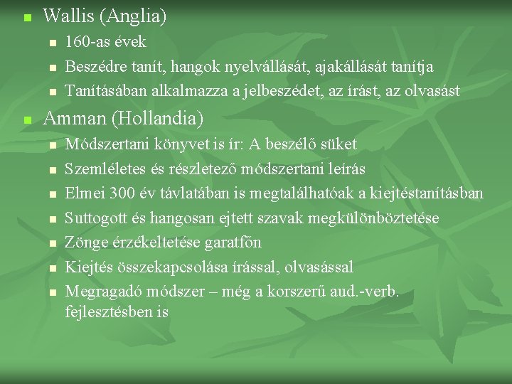 n Wallis (Anglia) n n 160 -as évek Beszédre tanít, hangok nyelvállását, ajakállását tanítja