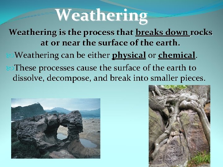 Weathering is the process that breaks down rocks at or near the surface of