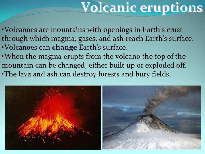 Volcanic eruptions • Volcanoes are mountains with openings in Earth’s crust through which magma,