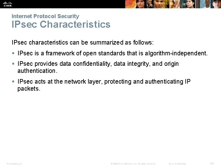Internet Protocol Security IPsec Characteristics IPsec characteristics can be summarized as follows: § IPsec