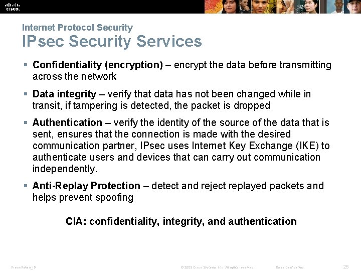 Internet Protocol Security IPsec Security Services § Confidentiality (encryption) – encrypt the data before