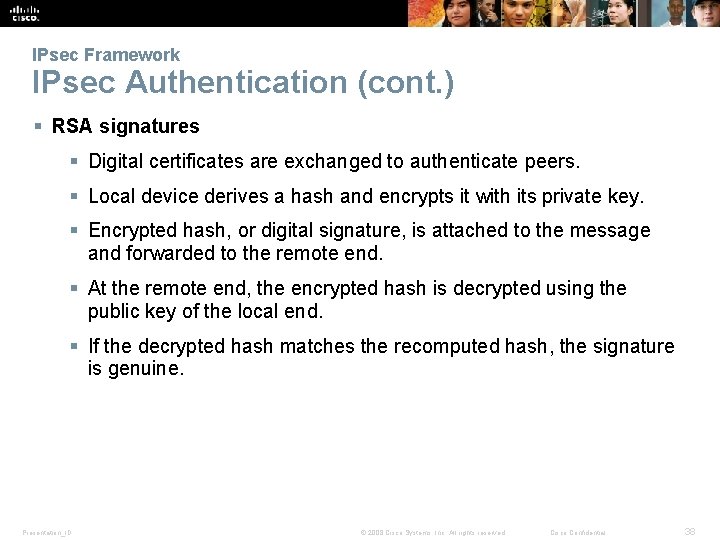 IPsec Framework IPsec Authentication (cont. ) § RSA signatures § Digital certificates are exchanged