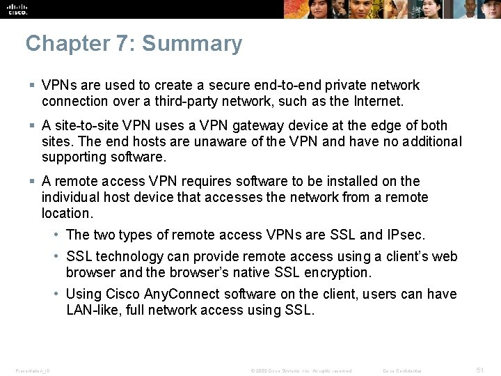 Chapter 7: Summary § VPNs are used to create a secure end-to-end private network