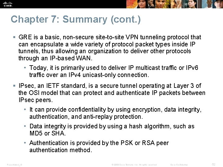 Chapter 7: Summary (cont. ) § GRE is a basic, non-secure site-to-site VPN tunneling