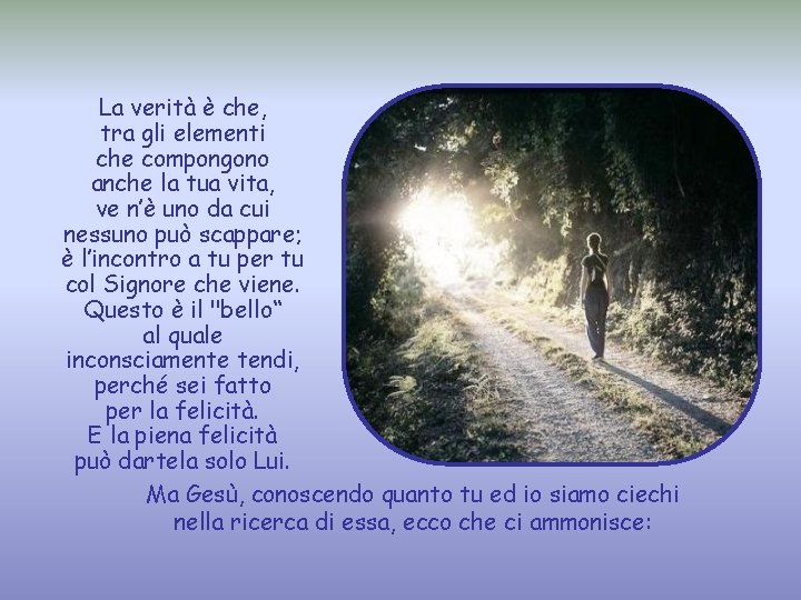 La verità è che, tra gli elementi che compongono anche la tua vita, ve