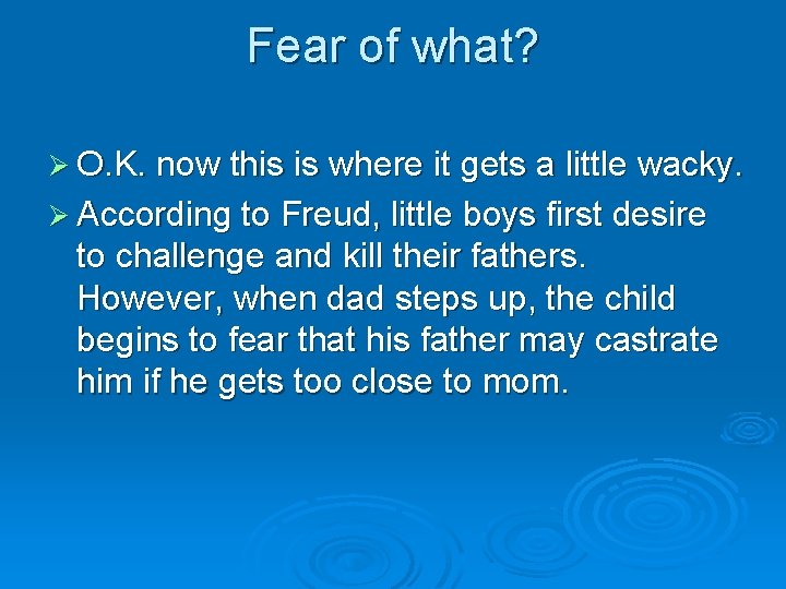 Fear of what? Ø O. K. now this is where it gets a little