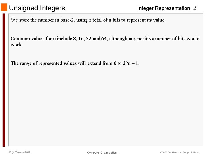 Unsigned Integers Integer Representation 2 We store the number in base-2, using a total