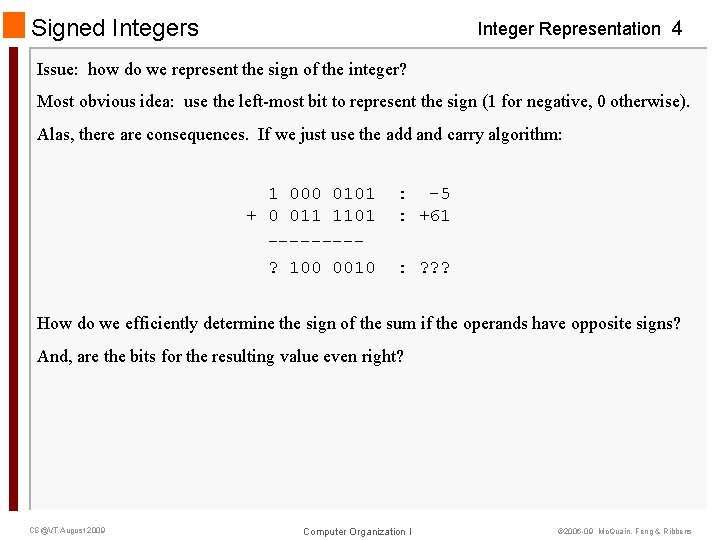 Signed Integers Integer Representation 4 Issue: how do we represent the sign of the