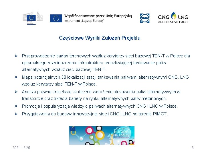 Częściowe Wyniki Założeń Projektu Ø Przeprowadzenie badań terenowych wzdłuż korytarzy sieci bazowej TEN-T w