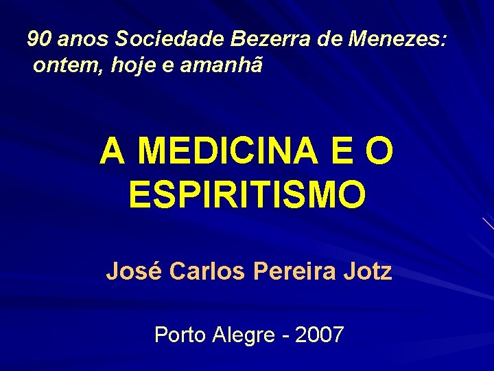 90 anos Sociedade Bezerra de Menezes: ontem, hoje e amanhã A MEDICINA E O