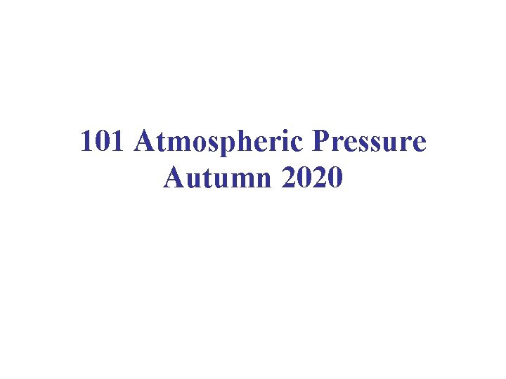 101 Atmospheric Pressure Autumn 2020 