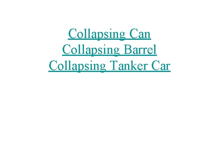 Collapsing Can Collapsing Barrel Collapsing Tanker Car 