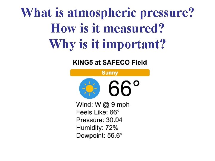 What is atmospheric pressure? How is it measured? Why is it important? 