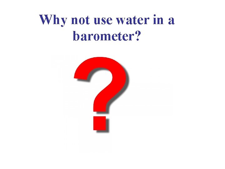 Why not use water in a barometer? 