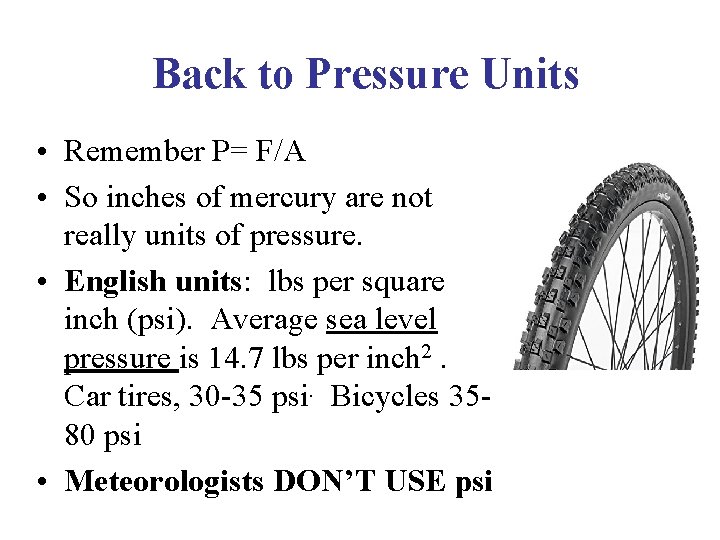 Back to Pressure Units • Remember P= F/A • So inches of mercury are