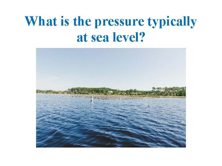 What is the pressure typically at sea level? 