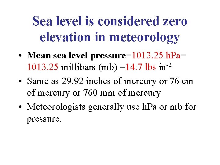 Sea level is considered zero elevation in meteorology • Mean sea level pressure=1013. 25