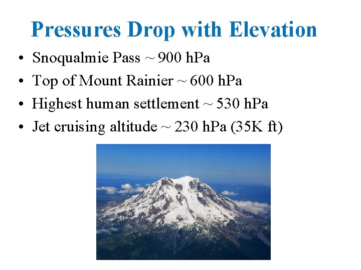 Pressures Drop with Elevation • • Snoqualmie Pass ~ 900 h. Pa Top of