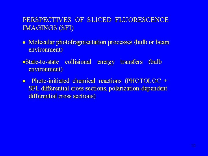 PERSPECTIVES OF SLICED FLUORESCENCE IMAGINGS (SFI) Molecular photofragmentation processes (bulb or beam environment) State-to-state