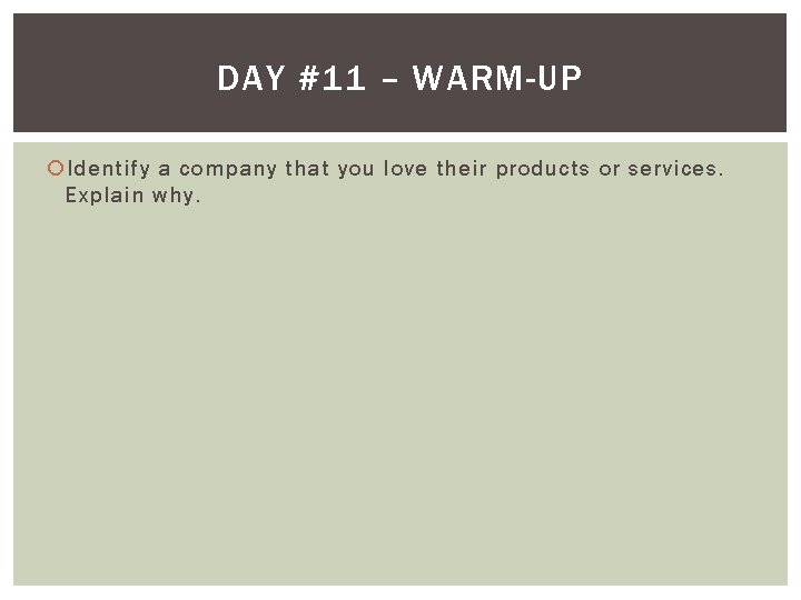 DAY #11 – WARM-UP Identify a company that you love their products or services.