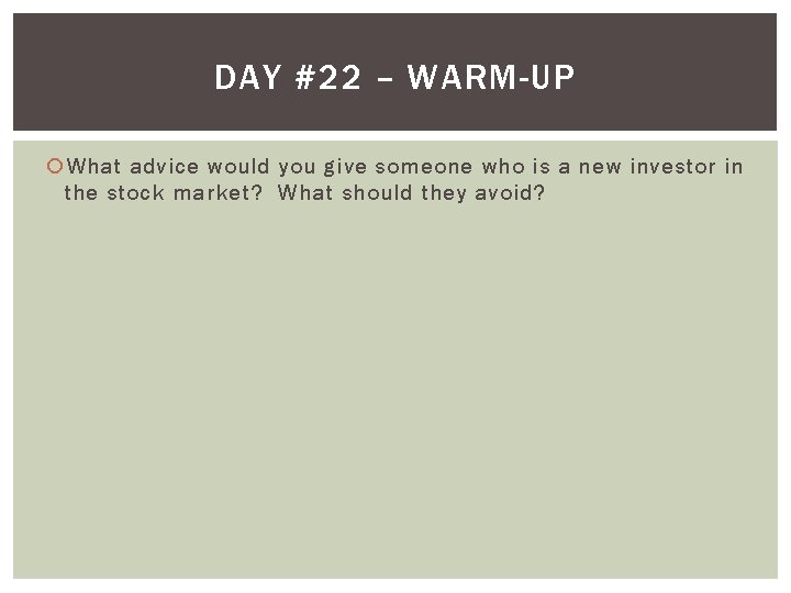 DAY #22 – WARM-UP What advice would you give someone who is a new