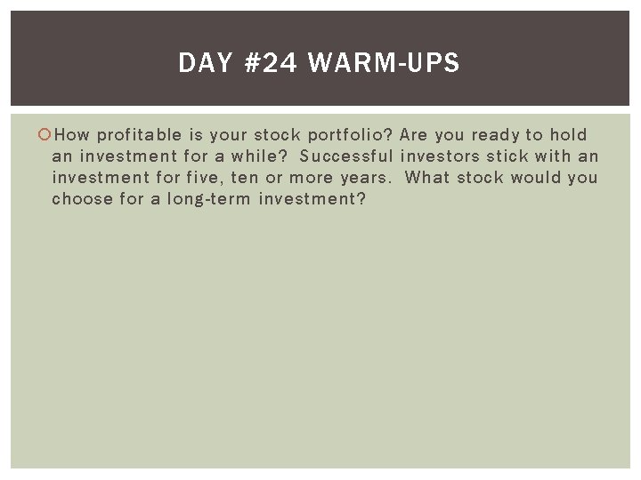 DAY #24 WARM-UPS How profitable is your stock portfolio? Are you ready to hold