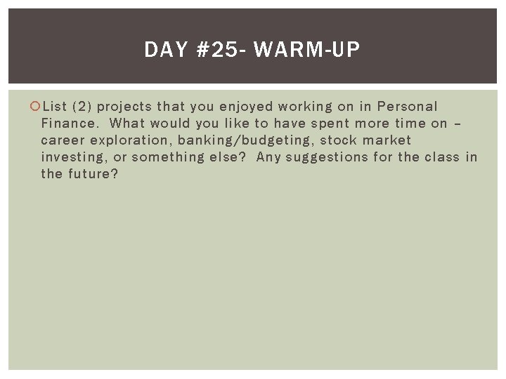 DAY #25 - WARM-UP List (2) projects that you enjoyed working on in Personal