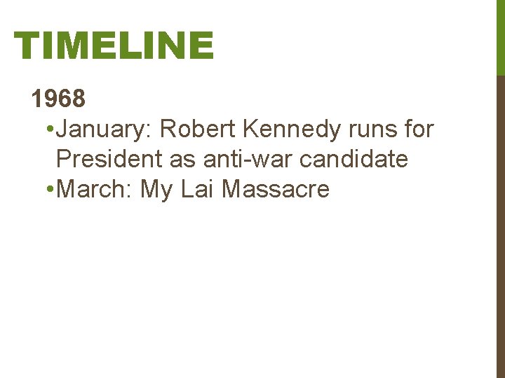 TIMELINE 1968 • January: Robert Kennedy runs for President as anti-war candidate • March: