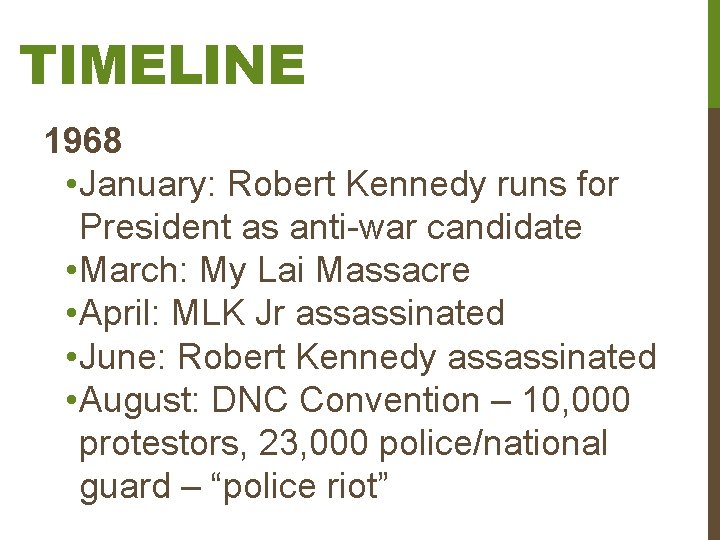 TIMELINE 1968 • January: Robert Kennedy runs for President as anti-war candidate • March: