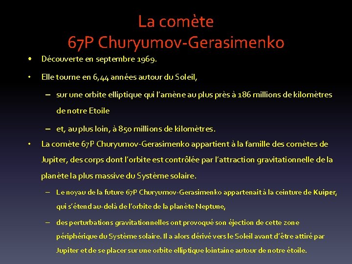 La comète 67 P Churyumov-Gerasimenko • Découverte en septembre 1969. • Elle tourne en