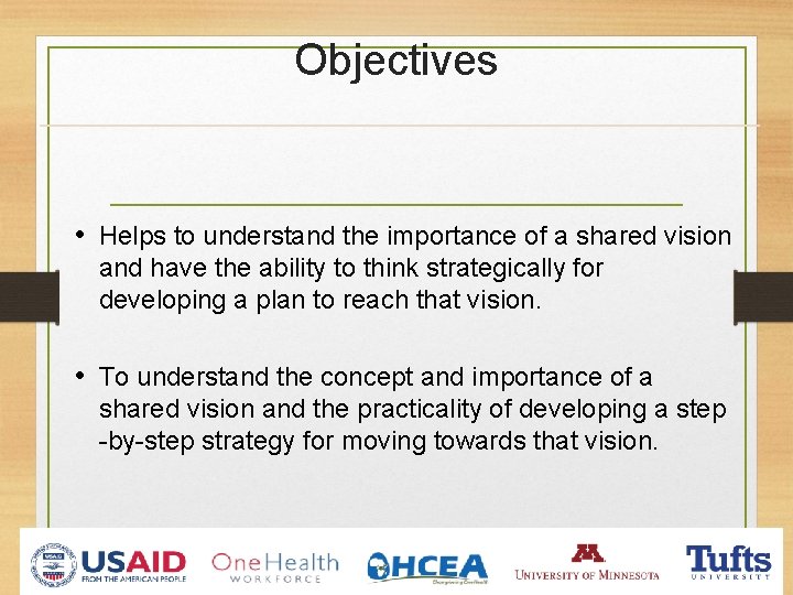 Objectives • Helps to understand the importance of a shared vision and have the Objectives • Helps to understand the importance of a shared vision and have the