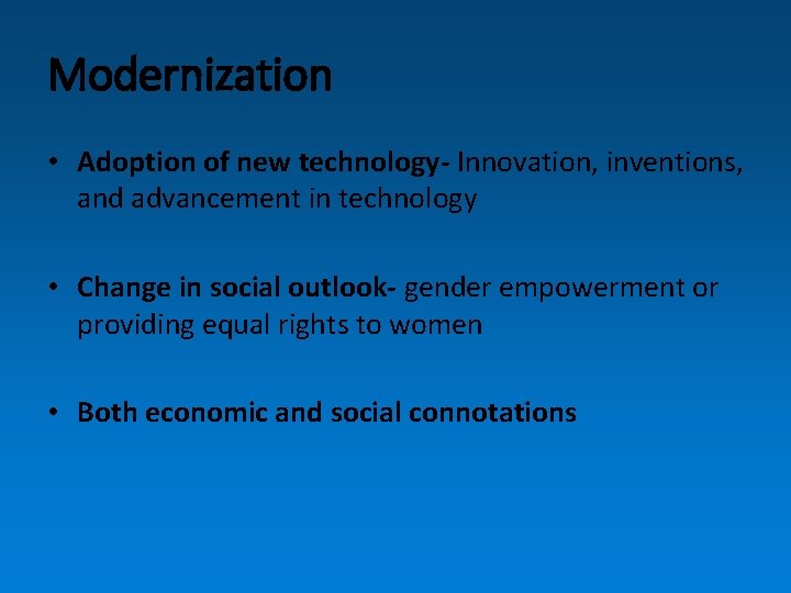 Modernization • Adoption of new technology- Innovation, inventions, and advancement in technology • Change