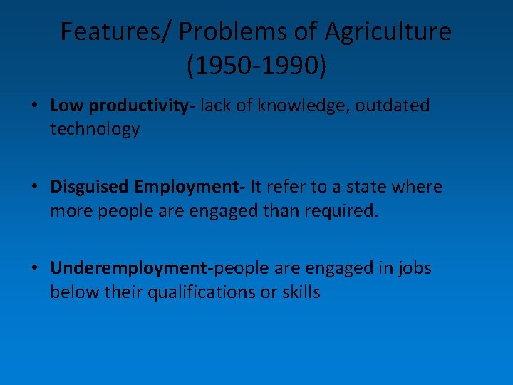 Features/ Problems of Agriculture (1950 -1990) • Low productivity- lack of knowledge, outdated technology