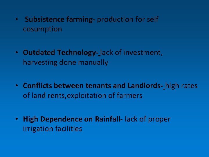  • Subsistence farming- production for self cosumption • Outdated Technology- lack of investment,