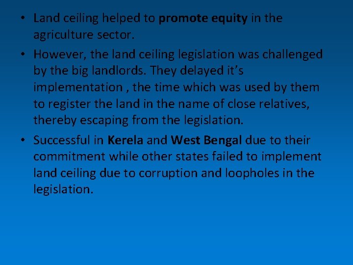  • Land ceiling helped to promote equity in the agriculture sector. • However,