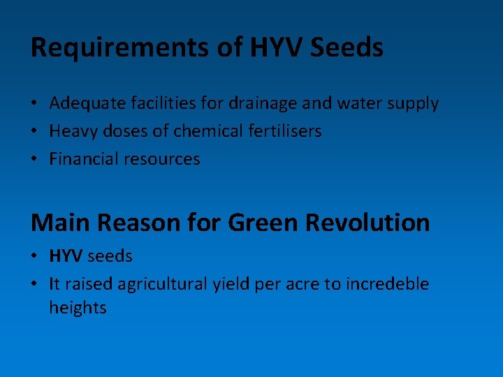 Requirements of HYV Seeds • Adequate facilities for drainage and water supply • Heavy