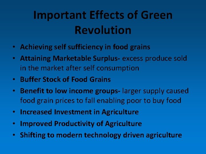 Important Effects of Green Revolution • Achieving self sufficiency in food grains • Attaining