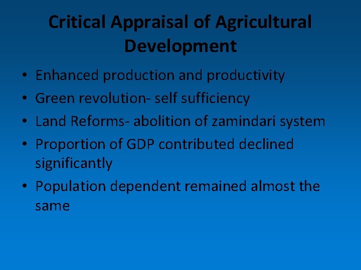 Critical Appraisal of Agricultural Development Enhanced production and productivity Green revolution- self sufficiency Land