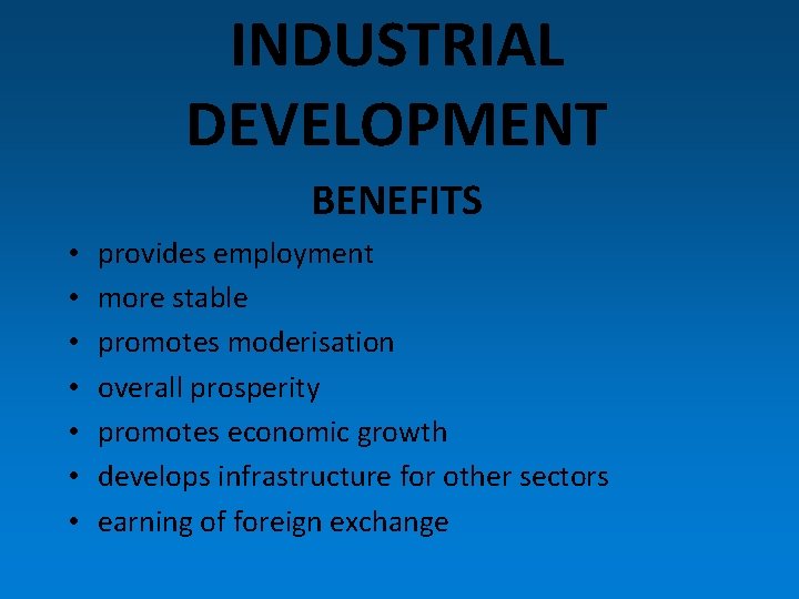 INDUSTRIAL DEVELOPMENT BENEFITS • • provides employment more stable promotes moderisation overall prosperity promotes