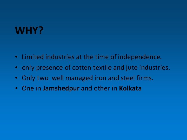 WHY? • • Limited industries at the time of independence. only presence of cotten