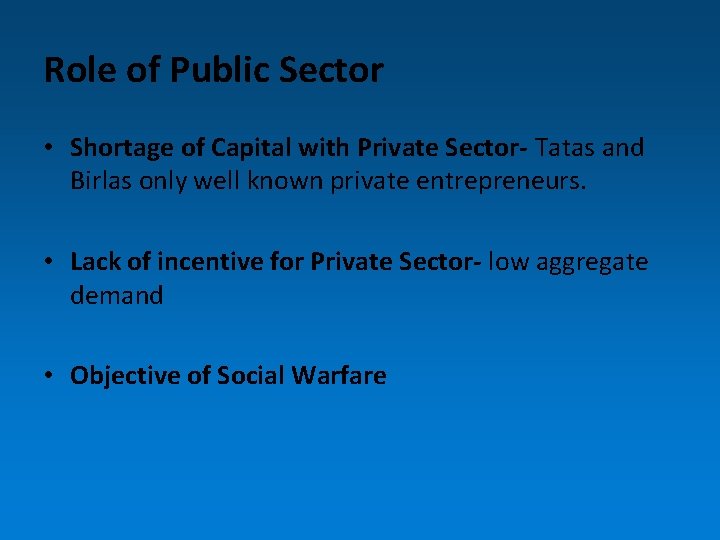 Role of Public Sector • Shortage of Capital with Private Sector- Tatas and Birlas