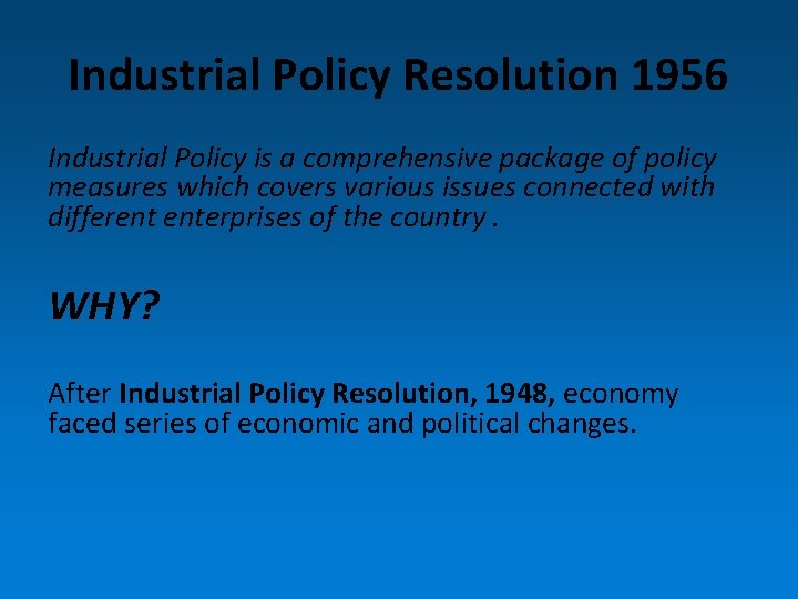 Industrial Policy Resolution 1956 Industrial Policy is a comprehensive package of policy measures which