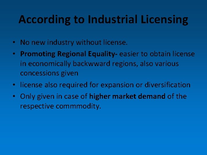 According to Industrial Licensing • No new industry without license. • Promoting Regional Equality-