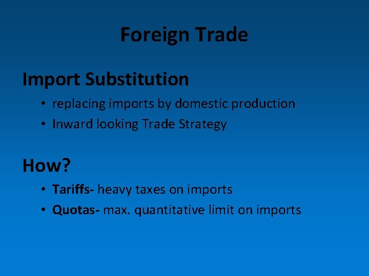 Foreign Trade Import Substitution • replacing imports by domestic production • Inward looking Trade